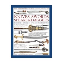 The Illustrated World Encyclopedia of Knives, Swords, Spears &amp; Daggers: Through  - £35.13 GBP