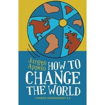 How to Change the World: Change Management 3.0 Jurgen Appelo - £6.95 GBP