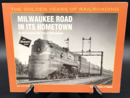 1998 Golden Years of Railroading Milwaukee Road in Its Hometown by Jim S... - £7.58 GBP