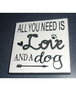 Wooden Mini Sign All You Need Is Love And A Dog 4 Inch Square White Bran... - £8.37 GBP