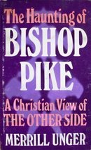 The Haunting of Bishop Pike : A Christian View of The Other Side Unger, Merrill  - £15.97 GBP