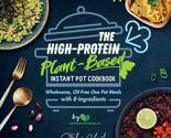 The High-Protein Plant-Based Instant Pot Cookbook: Wholesome, Oil-Free O... - $3.83
