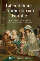 Liberal States, Authoritarian Families: Childhood and Education in Early... - $55.13