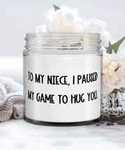 To My Niece, I Paused My Game To Hug You. Niece Candle, Cheap Niece Gifts, For A - £19.47 GBP