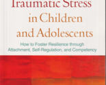 Treating Traumatic Stress in Children and Adolescents : How to Foster Re... - £14.77 GBP