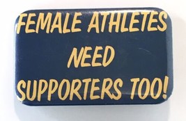 FEMALE ATHLETES NEED SUPPORTERS TOO! Vintage Button Pin 1975 Wincraft - $20.00