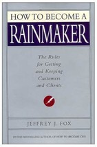 How to Become a Rainmaker: The Rules for Getting and Keeping Customers and Clien - £3.16 GBP