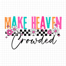 Make Heaven Crowded PNG, Checkered Floral Faith PNG, Christian Bible Ver... - $2.50