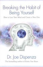 Breaking the Habit of Being Yourself : How to Lose Your Mind and Create a New... - £9.57 GBP