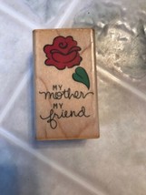 Hampton Art Rubber Stamp My Mother My Friend Wood Mounted Rose PS0117 - £6.57 GBP