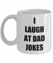 I Laugh At Dad Jokes Mug Funny Gift Idea For Novelty Gag Coffee Tea Cup 11 oz - £12.54 GBP+