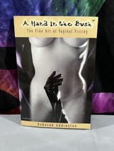 A Hand in the Bush: the Fine Art of Vaginal Fisting By Deborah Addington - £15.81 GBP