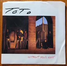Toto....&quot;Without Your Love/Can&#39;t Stand It Any Longer 45 RPM 7&quot; Vinyl Record - £5.85 GBP