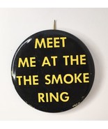 Vintage Meet Me at the Smoke Ring Button Pin 1960s Stoner Smoker Pinback 2&quot; - £15.42 GBP