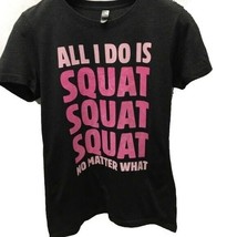 All I do is squat squat squat No Matter What Shirt Size Large - £8.52 GBP