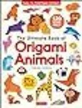 The Ultimate Book of Origami Animals: Easy-to-Fold Paper Animals; Instructions f - £11.60 GBP