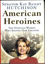 American Heroines (2004) Senator Kay Bailey Hutchison Signed Hc - Biographies - £14.37 GBP