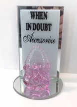 &quot;When in Doubt Accessorize&quot; Purse w/ Mirrored Glass Free Standing Plaque Girly - £9.74 GBP