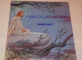 Rare Hard To Find I Walked Today Where Jesus Walked~Gordon Smith Vinyl Record - £788.92 GBP