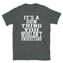 It&#39;s a Sun Thing You Wouldn&#39;t Understand TShirt - £19.13 GBP+