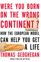 Were You Born on the Wrong Continent?: How the European Model Can Help You Get a - £6.84 GBP