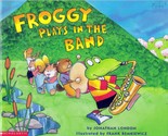 Froggy Plays in the Band by Jonathan London, Illus. by Frank Remkiewicz  - $1.13