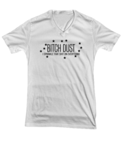 Funny  TShirt Bitch Dust Sprinkle on Everything White-V-Tee  - $22.95