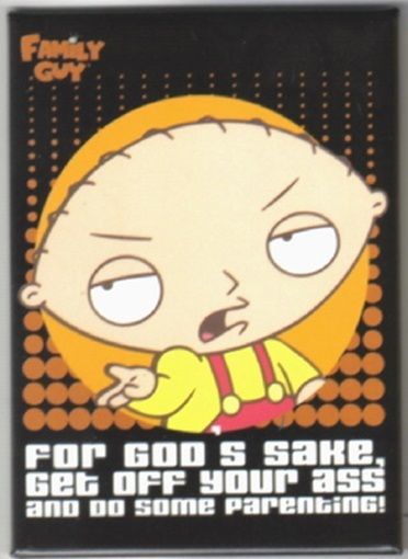 The Family Guy Stewie Get off Your Ass and Do Some Parenting Refrigerato... - $3.99