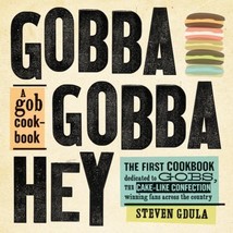 Gobba Gobba Hey : A Gob Cookbook by Steven Gdula (2011, Hardcover) - $5.99