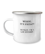 12oz Camper Mug Coffee  Funny Wohoo It&#39;s Friday Oh wait, I&#39;m a law student  - £16.04 GBP