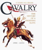 Cavalry, The History of a Fighting Elite, V. Vuksic &amp; Z. Grvasic, Hardback - £26.95 GBP