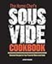 The Home Chef&#39;s Sous Vide Cookbook: Elevated Recipes for Your Favorite Meats and - £14.21 GBP