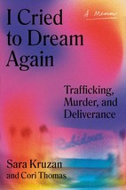 I Cried to Dream Again: Trafficking, Murder, and Deliverance -- A Memoir [Hardco - £11.18 GBP