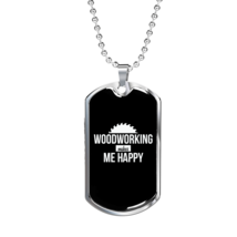 Woodworking Makes Me Happy Woodworker Dog Tag Stainless Steel or 18k Gold W 24" - £38.02 GBP+