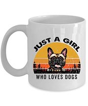 Just A Girl Who Loves French Bulldog Dog Coffee Mug 11oz Ceramic Vintage Gift Fo - £13.41 GBP