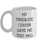 My Favorite Cousin Gave Me This Mug Funny Cousin Gift from Relative Coz ... - $23.07 CAD+