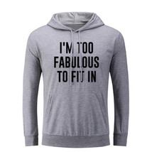 I&#39;m Too Fabulous To Fit In Funny Hoodies Unisex Sweatshirt Sarcasm Slogan Hoody - £20.69 GBP