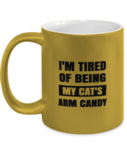 Man Cat Mugs I&#39;m Tired of Being My Cat&#39;s Arm Candy Gold-M-Mug  - £14.19 GBP