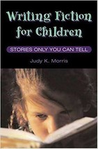 Writing Fiction For Children: Stories Only You Can Tell By Judy K. Morris (20... - £10.52 GBP
