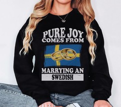 Pure Joy Comes from Marrying a Swede, Sweden sweatshirt, Sweden Gift, Married Li - £36.21 GBP