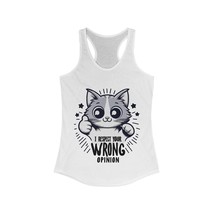 funny cat I respect your wrong opinion quote gift Women&#39;s Ideal Racerbac... - $18.32+