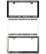 GRIDLOCK ON REPEAT BRAKE LIGHTS ARE MORSE CODE. License Plate Frame - $6.92+