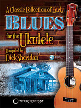 A Classic Collection of Early Blues For The Ukulele by Dick Sheridan - $12.99