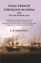Final French Struggles in India And on the Indian Seas Including an Account of t - £19.75 GBP