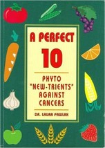 A Perfect 10: Phyto &quot;New-trients&quot; Against Cancers, A Practical Guide for... - $4.63