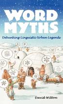 Word Myths: Debunking Linguistic Urban Legends [Hardcover] Wilton, David and Bru - £10.95 GBP