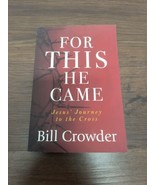 Book For This He Came: Jesus&#39; Journey to the Cross by Mr. Crowder, Bill:... - £3.92 GBP