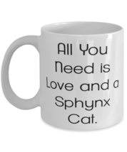 Unique Sphynx Cat Gifts, All You Need is Love and a Sphynx Cat, Sphynx Cat 11oz  - £12.01 GBP+