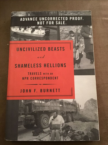 Uncivilized Beasts and Shameless Hellions: Travels with an NPR Correspon... - $2.97