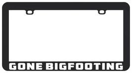 Gone Bigfooting Squatchin Bigfoot Big Foot Sasquatch License Plate Frame Holder - £5.44 GBP